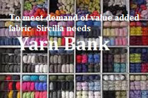 To meet demand of value added fabric, need for yarn bank in Sircilla, YnFx